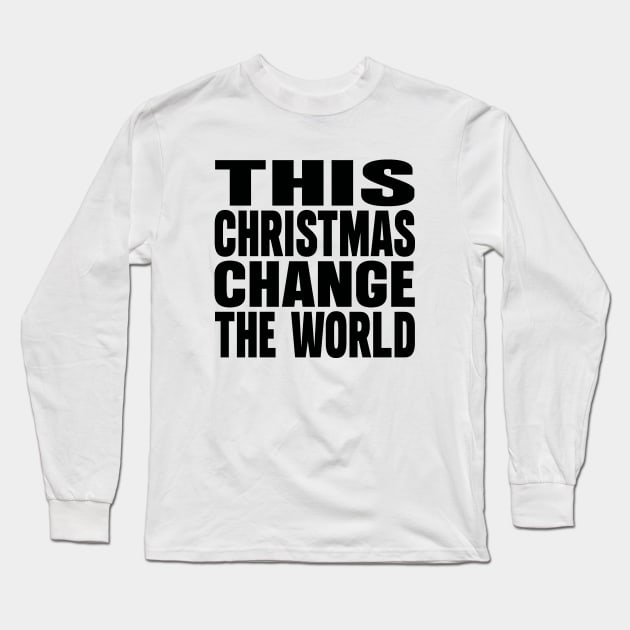 This Christmas change the World Long Sleeve T-Shirt by Evergreen Tee